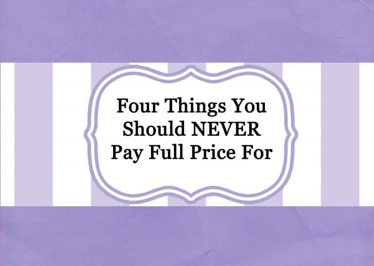 Four Things You Should NEVER Pay Full Price For…