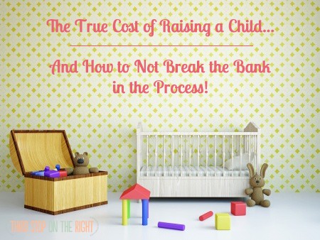 The True Cost of Raising a Child (and How to Not Break the Bank in the Process!)