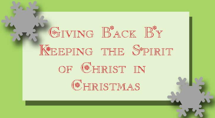Giving Back By Keeping the Spirit of Christ in Christmas