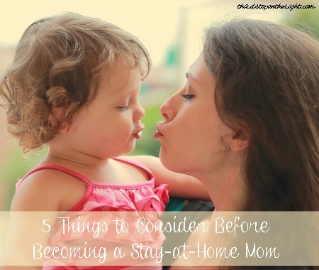 5 Things to Consider Before Becoming a Stay-at-Home Mom