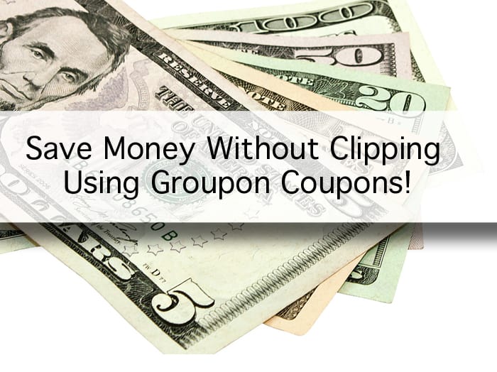 Save Money Without Clipping Using Groupon Coupons!