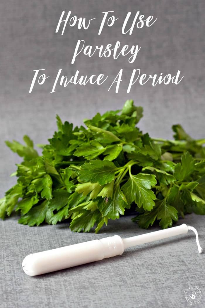 How To Use Parsley to Induce A Period